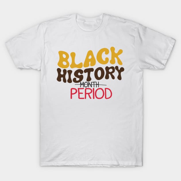 Black History Period T-Shirt by EvetStyles